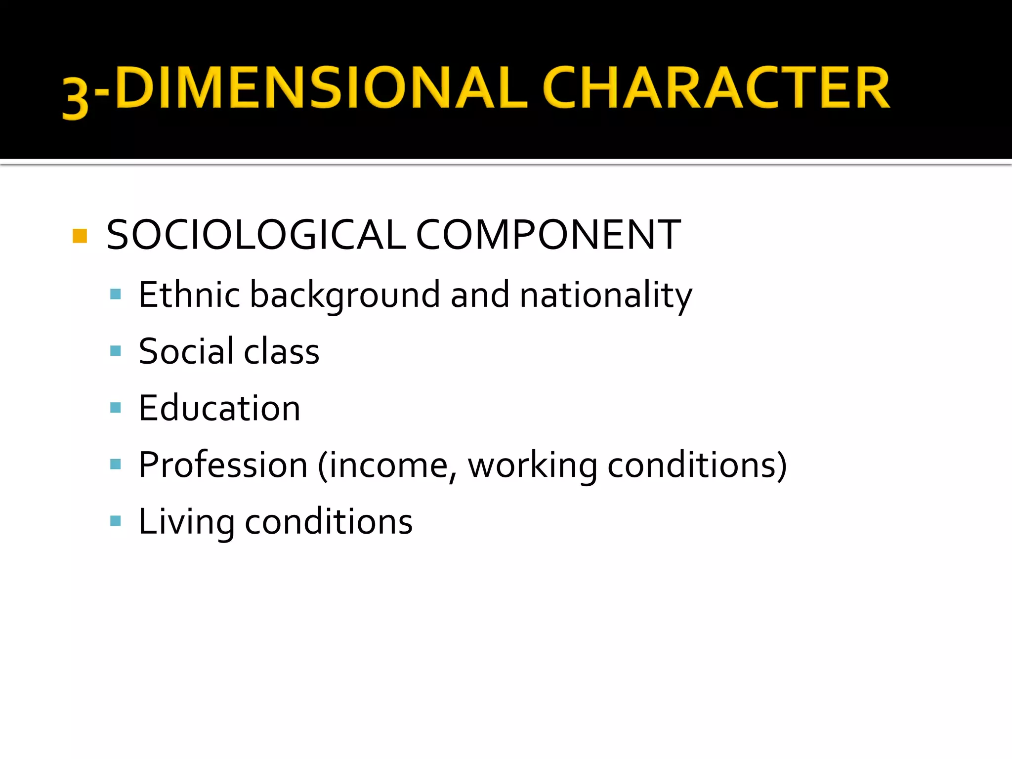  SOCIOLOGICAL COMPONENT
 Ethnic background and nationality
 Social class
 Education
 Profession (income, working conditions)
 Living conditions
 