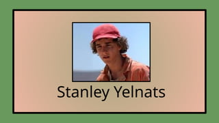 Stanley Yelnats
 