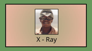 X - Ray
 