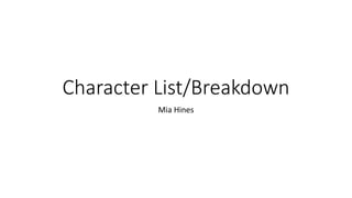 Character List/Breakdown
Mia Hines
 