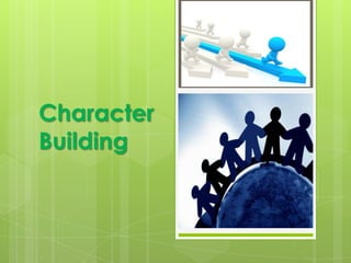 Character
Building
 