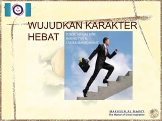 WUJUDKAN KARAKTER
HEBAT
 