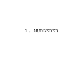 1. MURDERER

 