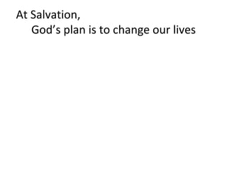 At Salvation,  God’s plan is to change our lives 