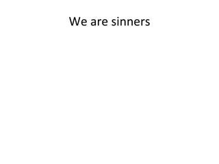 We are sinners 
