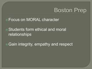 Focus on MORAL character
Students form ethical and moral
relationships
Gain integrity, empathy and respect
 