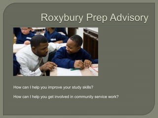 How can I help you improve your study skills?
How can I help you get involved in community service work?
 