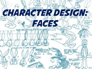 Character Design:
Faces
 