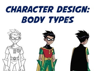 Character Design:
Body Types
 