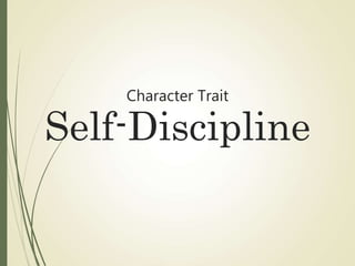 Character Trait
Self-Discipline
 