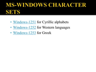  Windows-1251 for Cyrillic alphabets 
 Windows-1252 forWestern languages 
 Windows-1253 for Greek 
 