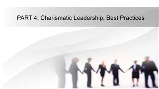 PART 4: Charismatic Leadership: Best Practices
 