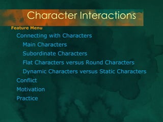 Character Interactions ,[object Object],[object Object],[object Object],[object Object],[object Object],[object Object],[object Object],[object Object],Feature Menu 
