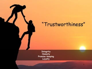 7
Integrity
Honesty
Promise-keeping
Loyalty
“Trustworthiness”
 