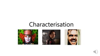 Characterisation
 