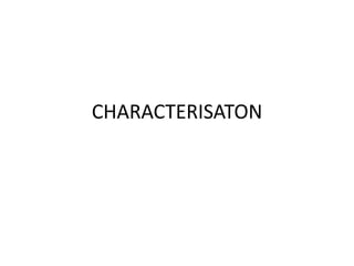 CHARACTERISATON