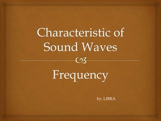 Frequency
by: LIBRA
 