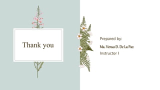 Thank you
Prepared by:
Ma. Venus D. De La Paz
Instructor I
 