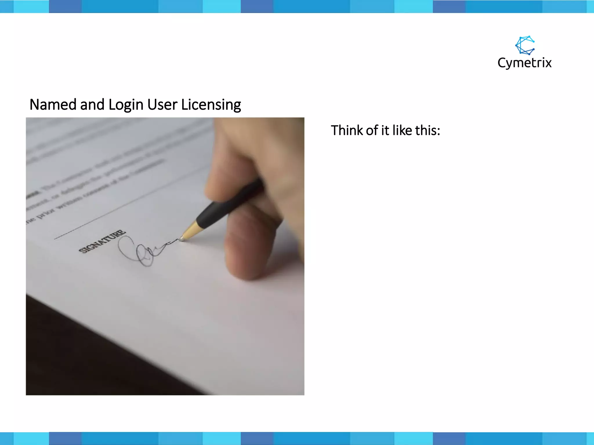 Named and Login User Licensing
Think of it like this:
 