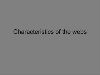 Characteristics of the webs 