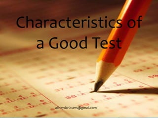 Characteristics of 
a Good Test 
aliheydari.tums@gmail.com 
 