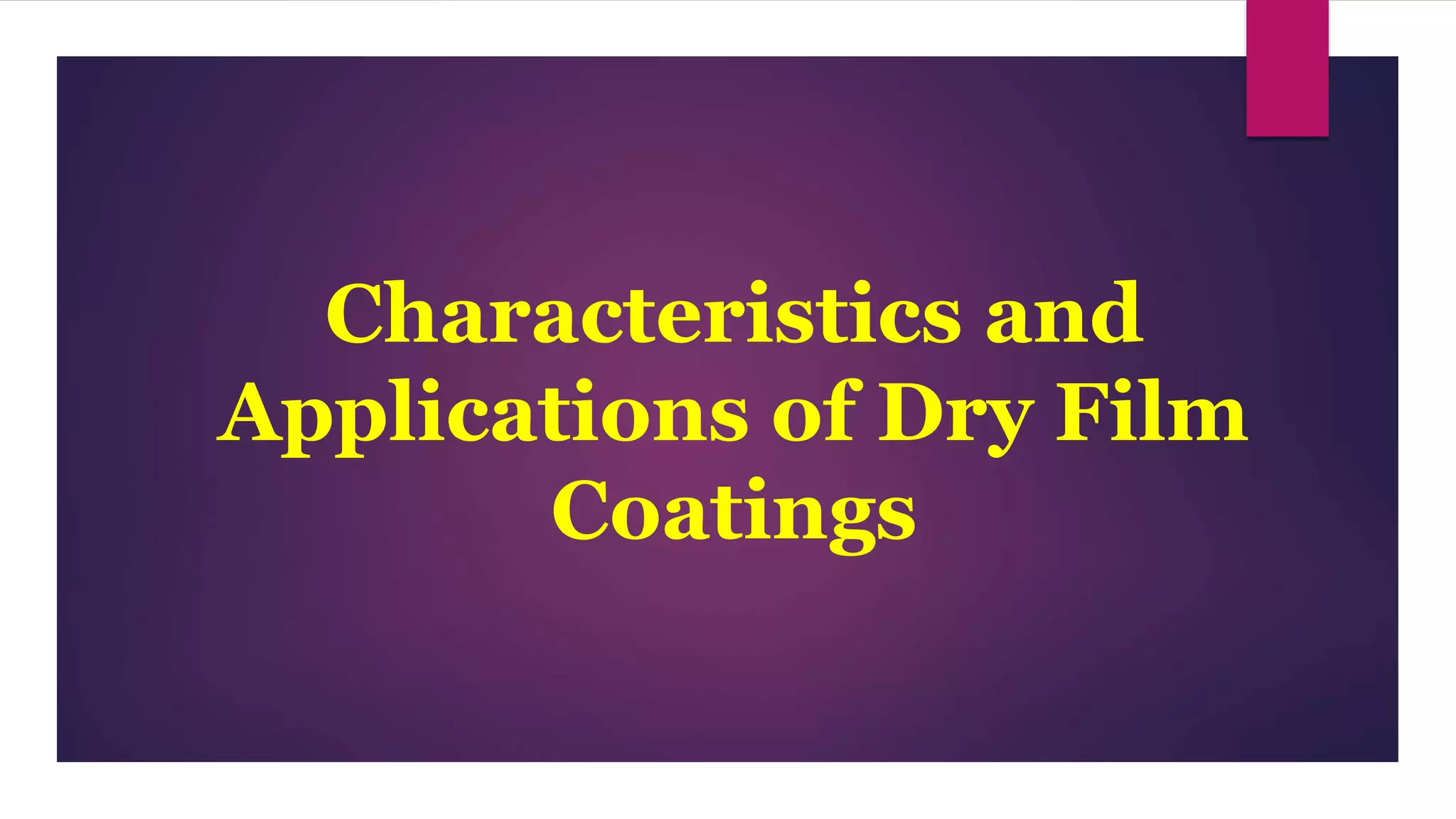 Characteristics and Applications of Dry Film Coatings PPT
