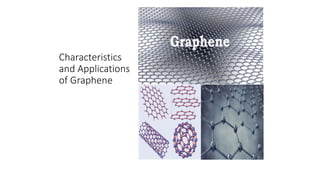 Characteristics
and Applications
of Graphene
 