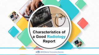 Characteristics of
a Good Radiology
Report
 