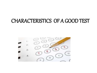 CHARACTERISTICS OF A GOOD TEST
 