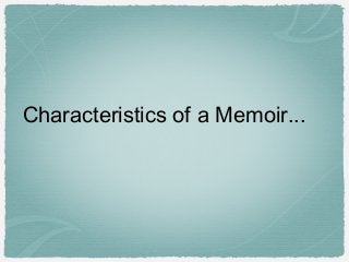 Characteristics of a Memoir...
 