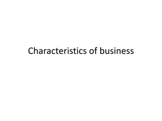 Characteristics of business
 