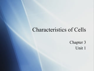 Characteristics of Cells Chapter 3 Unit 1 