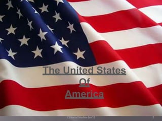 The United States
       Of
    America

    CJ-Social Studies-Jan'12   2
 