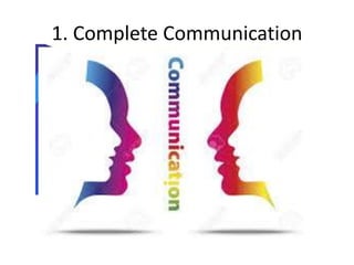 1. Complete Communication
 