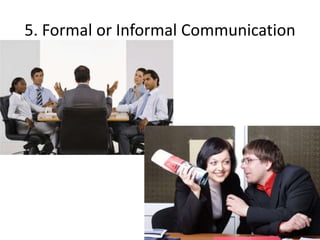 5. Formal or Informal Communication
 