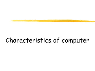 Characteristics of computer
 