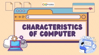 CHARACTERISTICS
OF COMPUTER
 