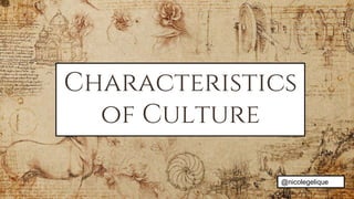 Characteristics
of Culture
@nicolegelique
 