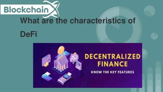 What are the characteristics of
DeFi
 