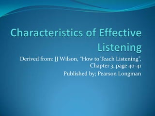 Derived from: JJ Wilson, “How to Teach Listening”,
                            Chapter 3, page 40-41
                  Published by; Pearson Longman
 