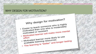 WHY DESIGN FOR MOTIVATION?
 