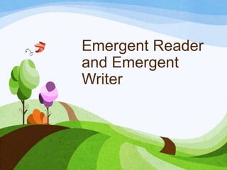 Emergent Reader
and Emergent
Writer

 