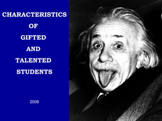 CHARACTERISTICS
OF
GIFTED
AND
TALENTED
STUDENTS
2008
 