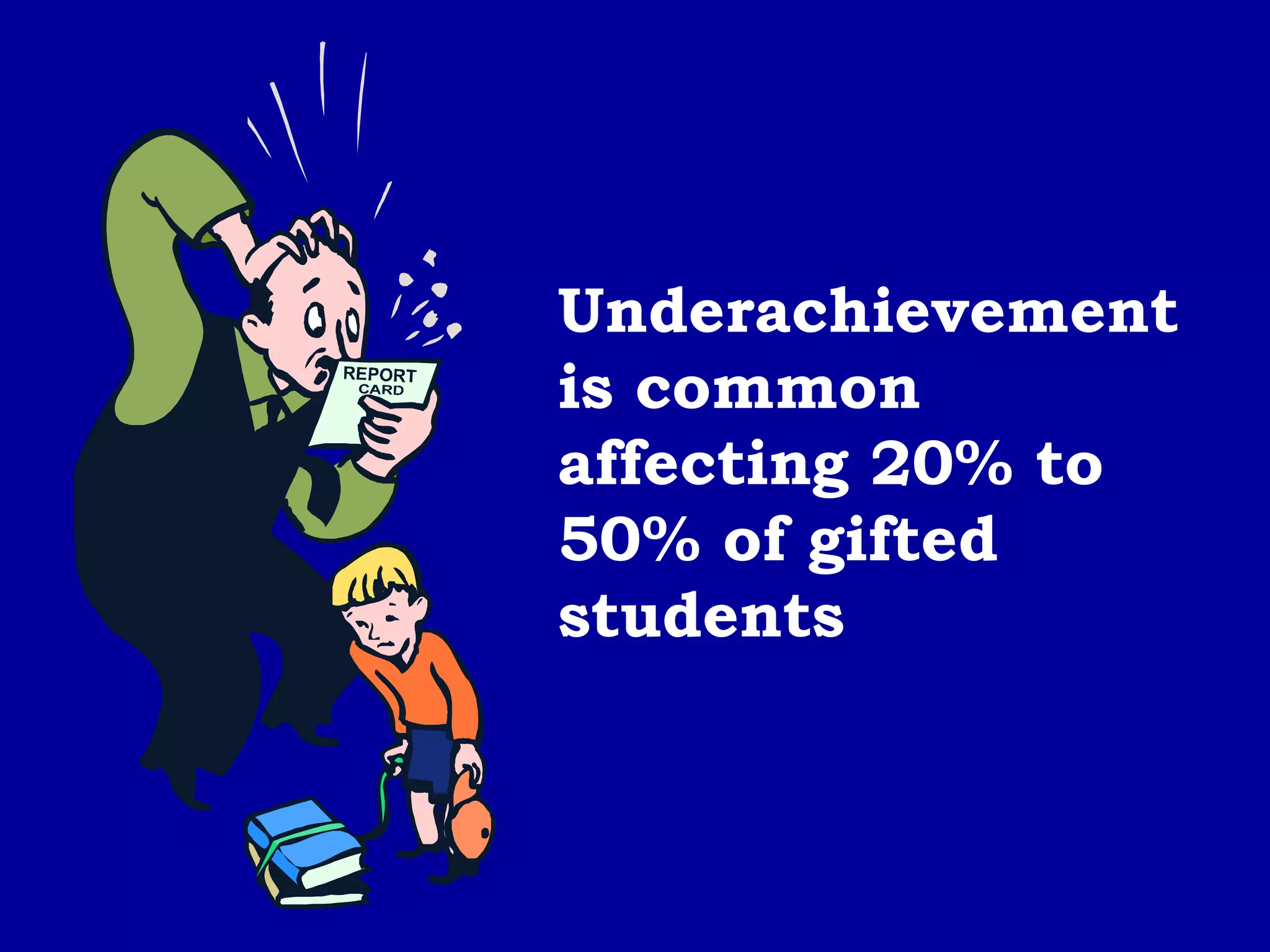 Underachievement is common affecting 20% to 50% of gifted students 