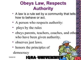 Obeys Law, Respects Authority ,[object Object],[object Object],[object Object],[object Object],[object Object],[object Object],[object Object],IQRA UNIVERSITY 