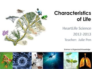 Characteristics
        of Life




    Science is Organized Knowledge
 