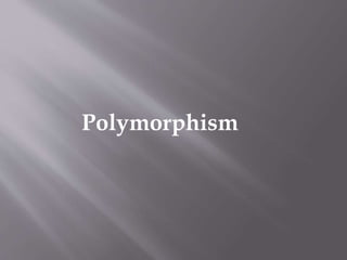 Polymorphism
 