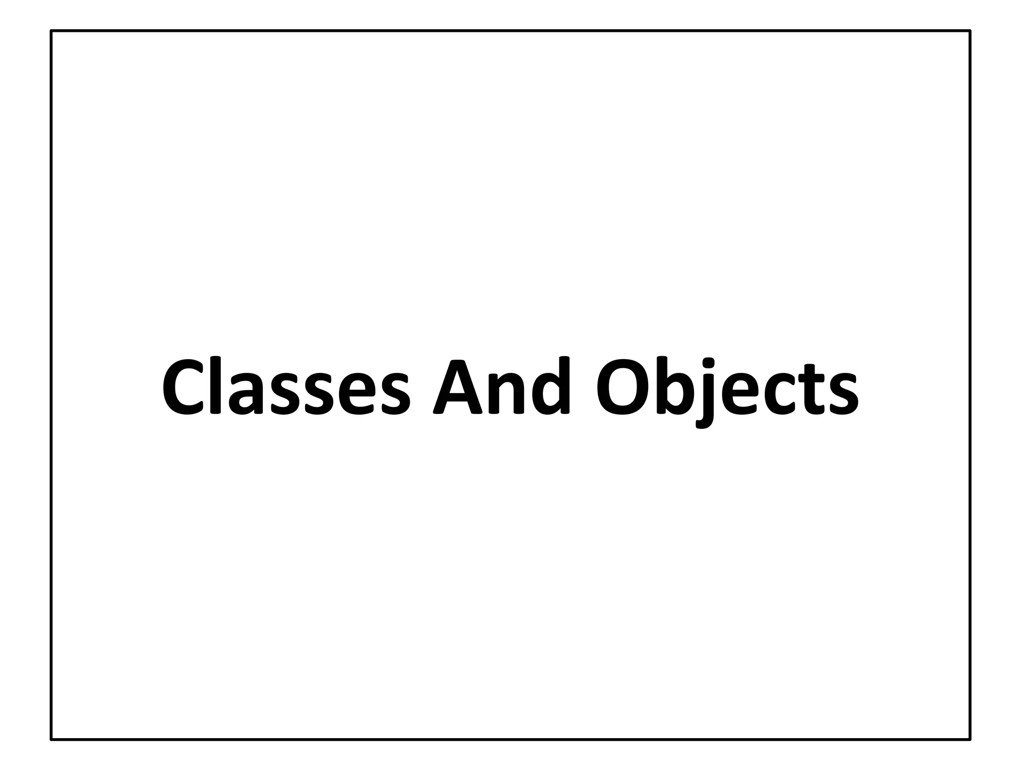 Classes And Objects
 
