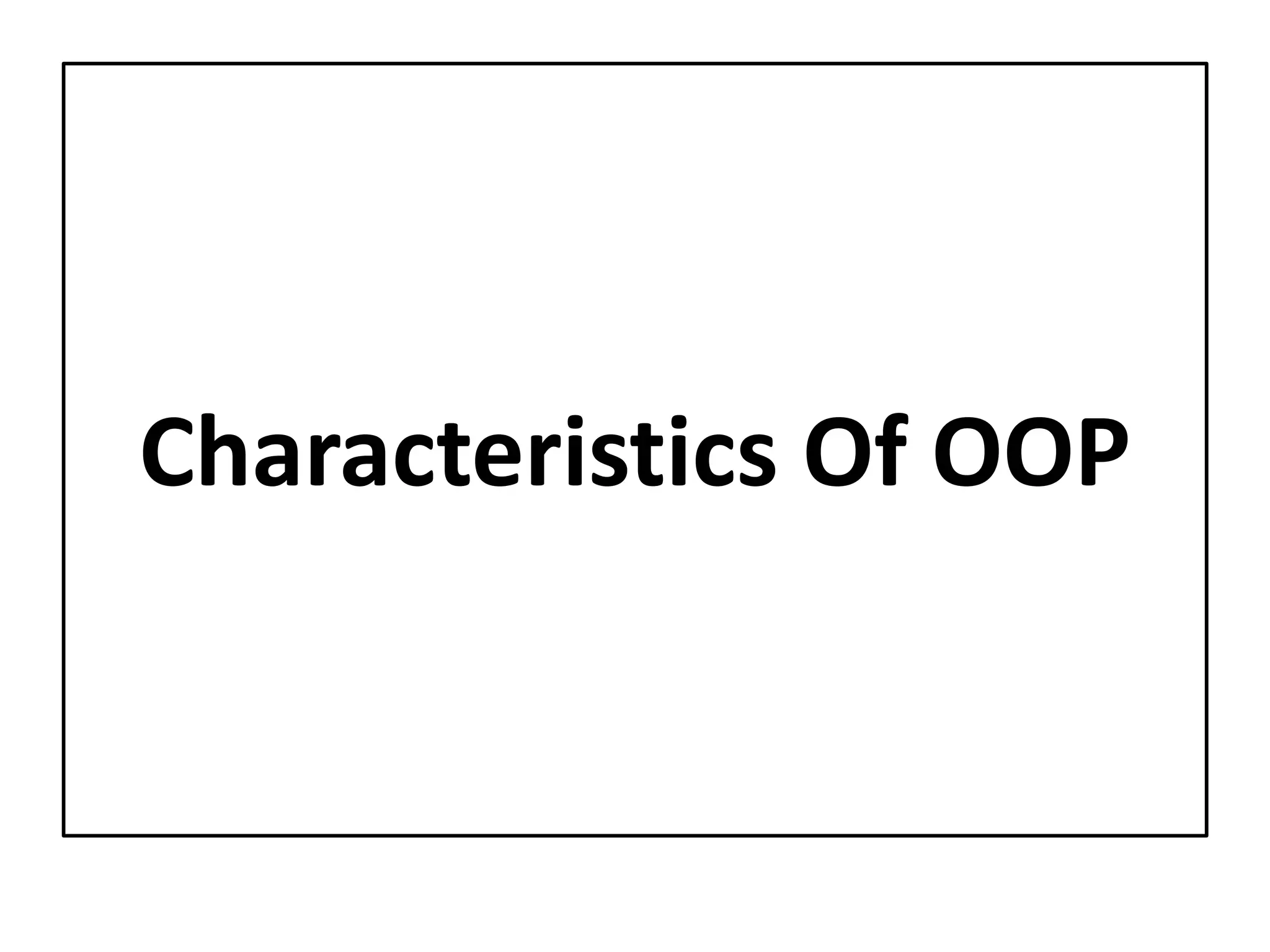 Characteristics Of OOP
 