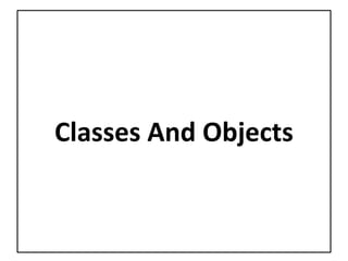 Classes And Objects
 